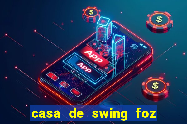 casa de swing foz do iguaçu